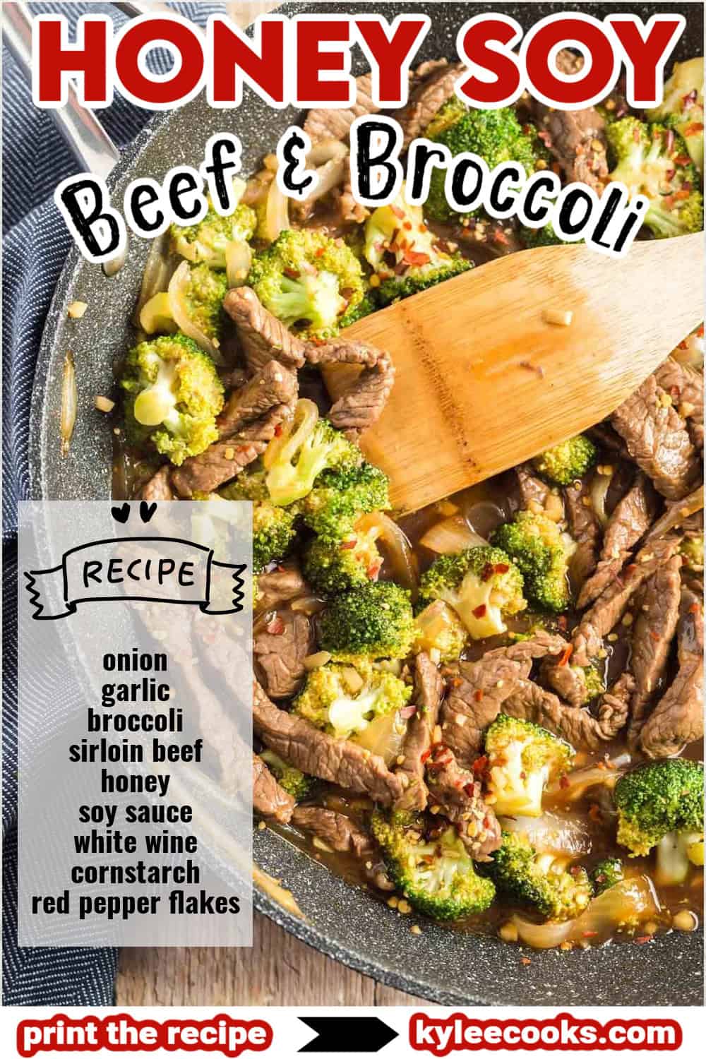 A skillet with honey soy beef and broccoli, garnished with red pepper flakes, with a wooden spatula resting on the pan. Text overlay reads "HONEY SOY Beef & Broccoli" with a list of ingredients and a "print the recipe" button leading to kyleecooks.com.