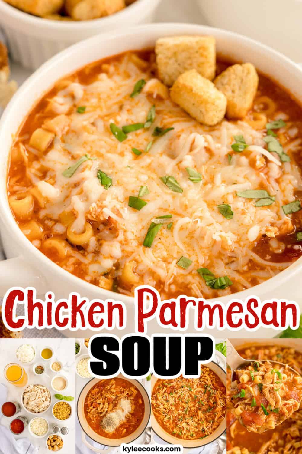 A bowl of chicken parmesan soup topped with melted cheese, fresh basil, and croutons. Smaller images below show ingredients, the cooking process, and a ladle of soup. Text on the image says 'Chicken Parmesan Soup' and 'kyleecooks.com'.