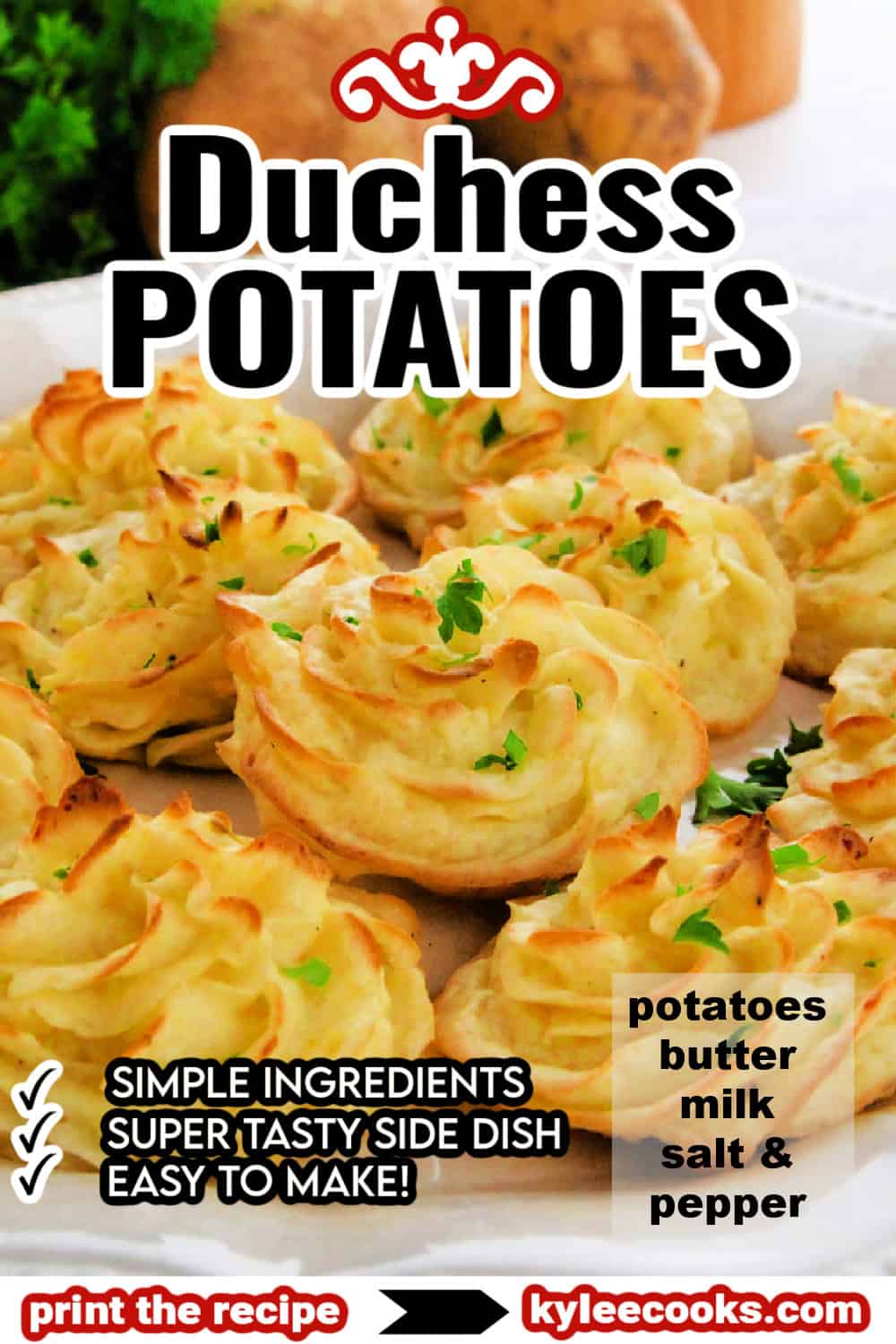 Duchess potatoes on a plate with parsley. Text on the image says 'Duchess POTATOES', 'potatoes butter milk salt & pepper', 'SIMPLE INGREDIENTS SUPER TASTY SIDE DISH EASY TO MAKE!', 'print the recipe', 'kyleecooks.com'.