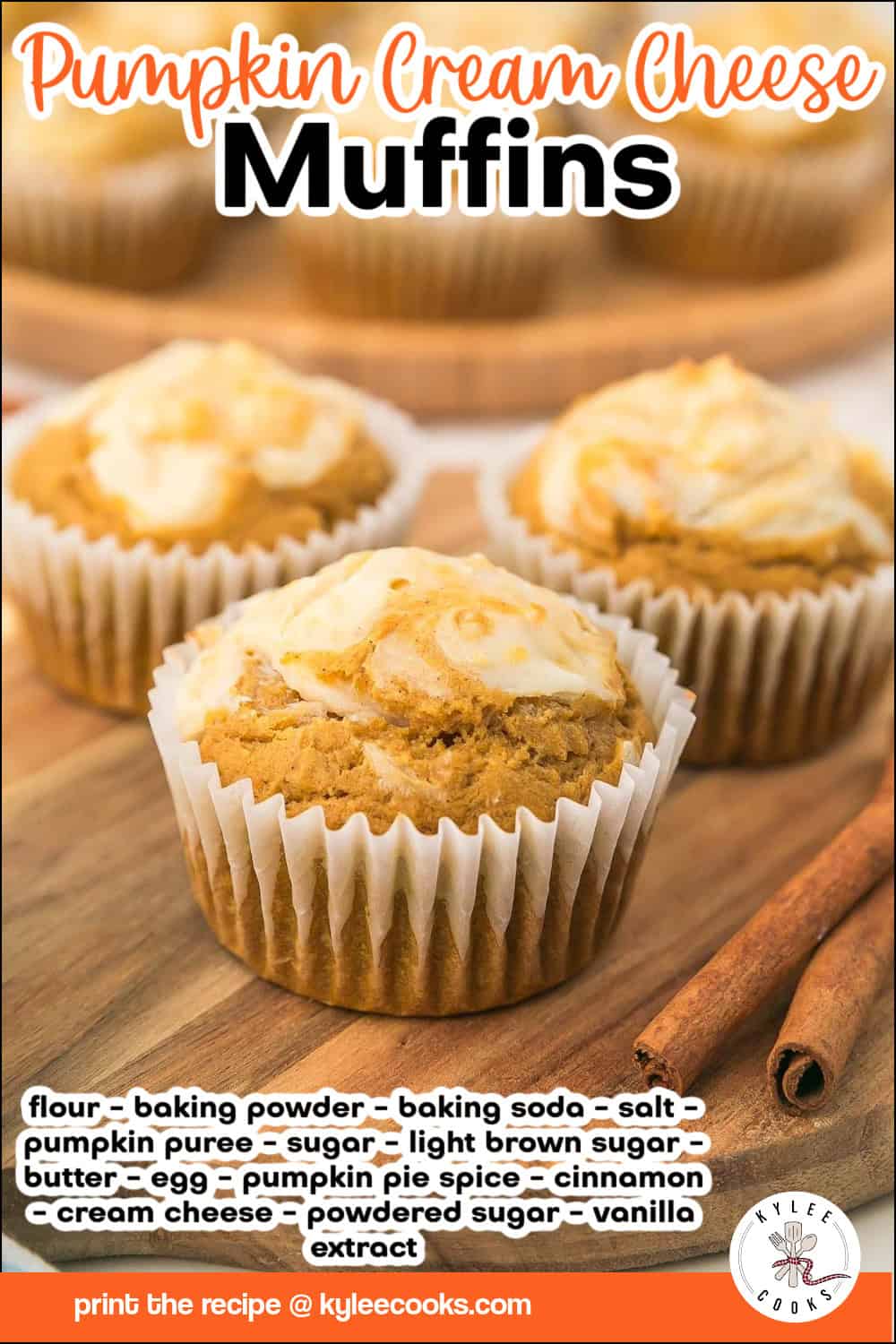 Pumpkin cream cheese muffins on a wooden board with cinnamon sticks, text overlay listing ingredients, and a banner to print the recipe at kyleecooks.com.